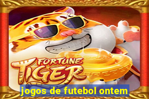 jogos de futebol ontem